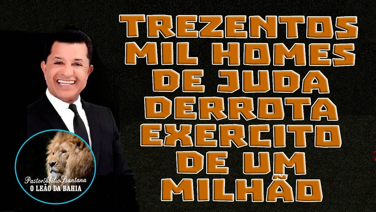 TREZENTOS MIL HOMEM DE JUDA - DERROTA EXERCITO DE UM MILHÃO -  PASTOR ABILIO SANTANA