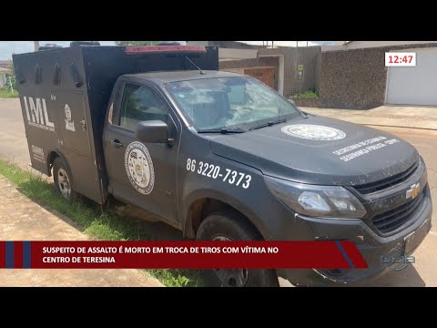 Suspeito de assalto é morto em troca de tiros com vítima no Centro de Teresina 12 09 2022
