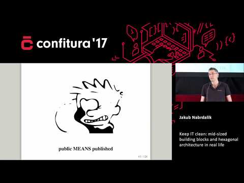 2017 - Jakub Nabrdalik - Keep IT clean: mid-sized building blocks and hexagonal architecture