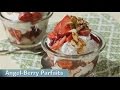 Desserts in a Snap Angel Berry Parfaits 