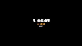 EL KOMANDER: EL KATCH 💣💣💣