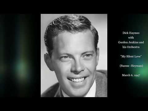 Dick Haymes, My Silent Love (Remastered) with Gordon Jenkins and His Orchestra. March 6, 1947.