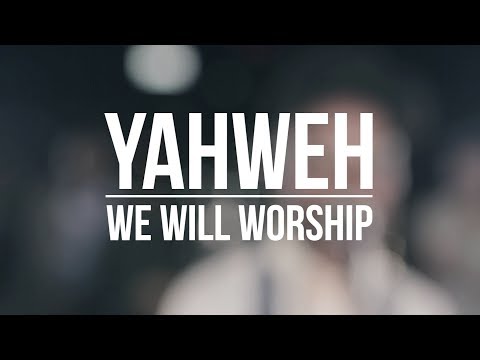YHWH (Yahweh) // We Will Worship