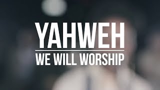 We Will Worship // YHWH (Yahweh)