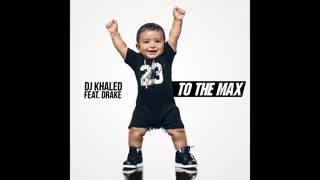 Dj khaled- To The Max  (Audio) ft. Drake
