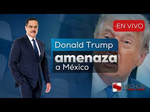 #Hechos | Donald Trump amenaza a México: irá por tierra contra narcos y narcopolíticos (10/06/26)