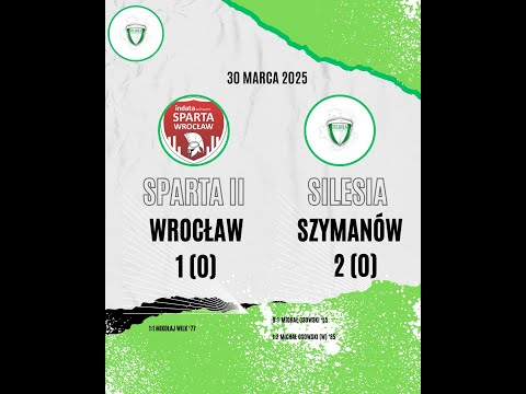 30.03.2025 Podsumowanie Sparta II Wrocław-Silesia Szymanów Sezon 2024/25 Grupa IX wroc. b-klasy