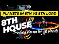 Planets in 8th vs 8th lord- Pending Karma for all planets-Will you conquer your fears or they will?