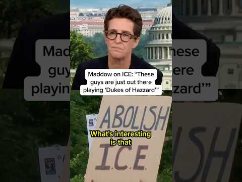 Maddow on ICE: 'These guys are just out there playing 'Dukes of Hazzard'