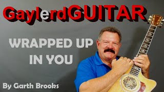 WRAPPED UP IN YOU by Garth Brooks -  (Guitar Lessons ) PREVIEW