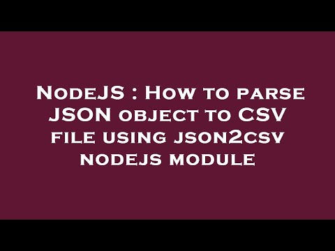 Nodejs How To Parse Json Object To Csv File Using Json2csv Nodejs Module