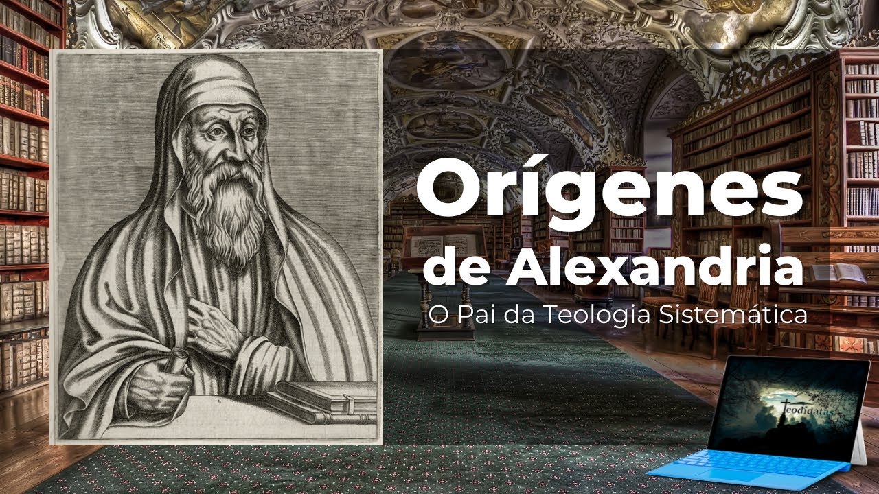 Orígenes de Alexandria: O Pai da Teologia Sistemática | Teodidatas