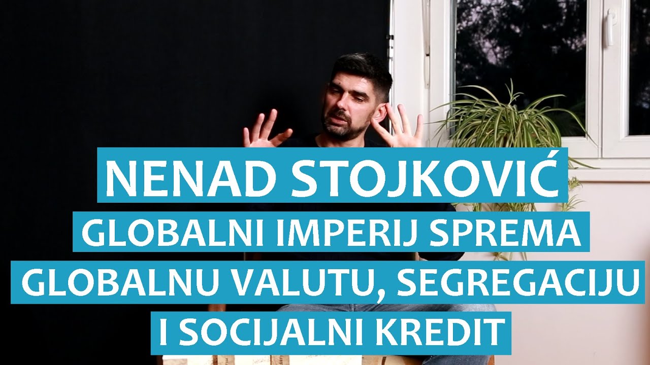 Nenad Stojković: Globalni imperij sprema globalnu valutu, segregaciju i socijalni kredit