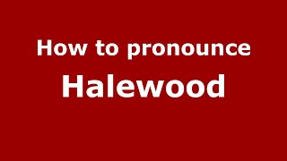 How to pronounce Halewood