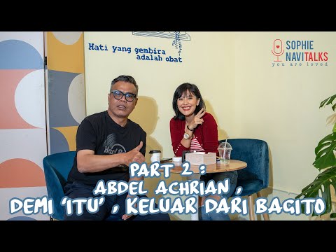 ABDEL ACHRIAN 2 : DEMI 'ITU', KELUAR DARI BAGITO .. - SOPHIE NAVITALKS