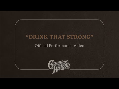 Drink That Strong - Channing Wilson