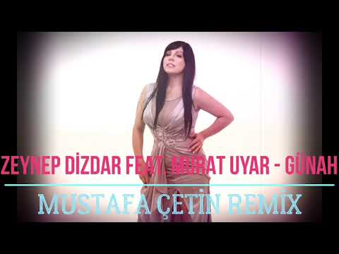 ZEYNEP DİZDAR FEAT MURAT UYAR - GÜNAH MUSTAFA ÇETİN REMİX