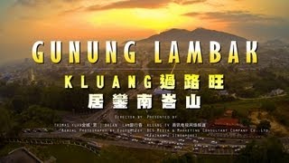 preview picture of video 'GUNUNG LAMBAK -  KLUANG 過 路 旺 居 鑾 南 峇 山'