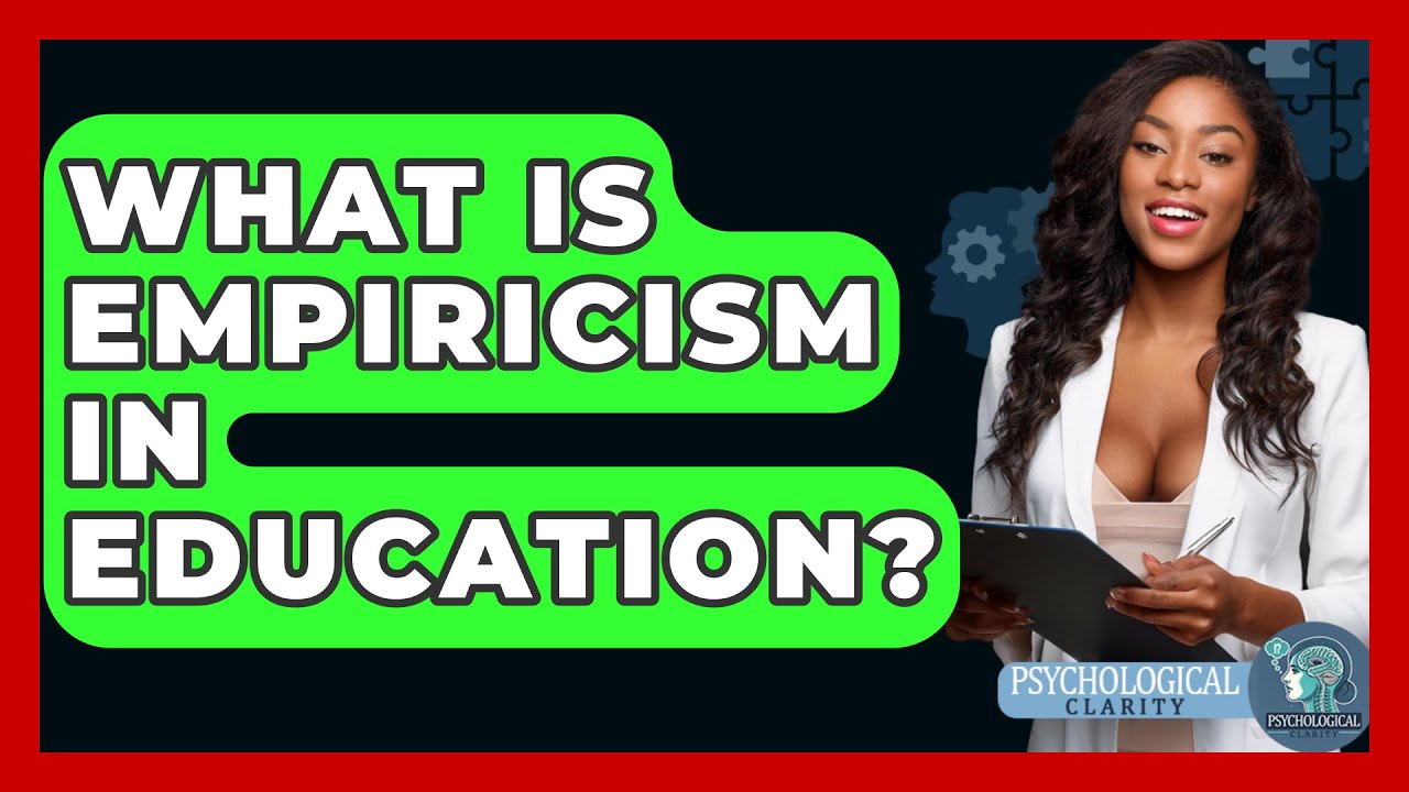 What Is Empiricism In Education? - Philosophy Beyond