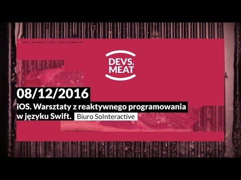 DEVSMEAT | iOS. Warsztaty z reaktywnego programowania w języku Swift.