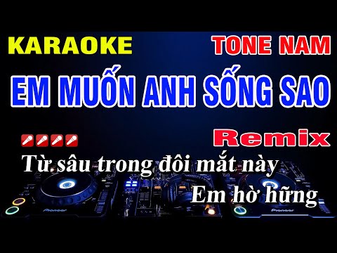 Karaoke Em Muốn Anh Sống Sao Tone Nam Remix Nhạc Sống | Nguyễn Linh