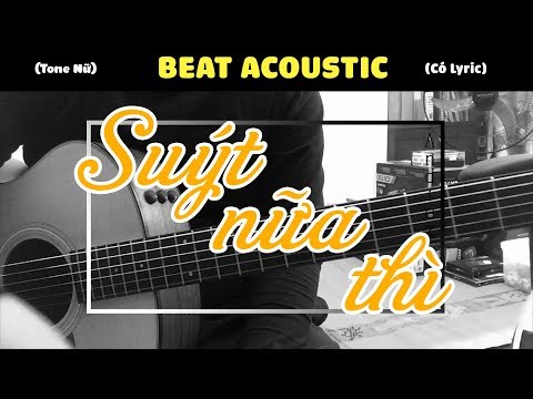 SUÝT NỮA THÌ | BEAT ACOUSTIC TONE NỮ BY NAM ART