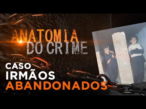 ANATOMIA DO CRIME - IRMÃOS ABANDONADOS