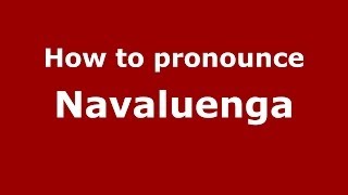 How to pronounce Navaluenga