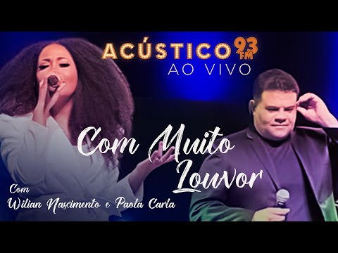Paola Carla e Wilian Nascimento - Com Muito Louvor - Acústico 93 - Especial 30 Anos - 2022