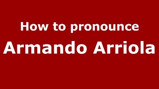 How to pronounce Armando Arriola