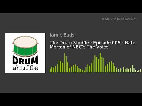 The Drum Shuffle - Episode 009 - Nate Morton of NBC's The Voice
