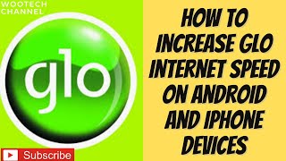 How To Increase Glo Internet Speed On Android And iPhone Devices