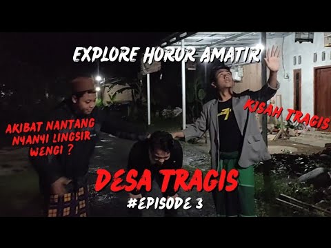 EXPLORE HOROR AMATIR #3 | DESA DENGAN KISAH TRAGIS | Bersama ustadz Syauki