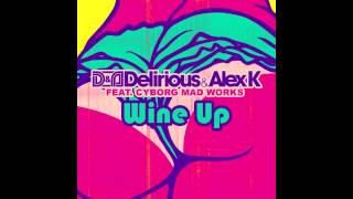 Delirious &amp; Alex K feat. Cyborg Mad Works - Wine Up