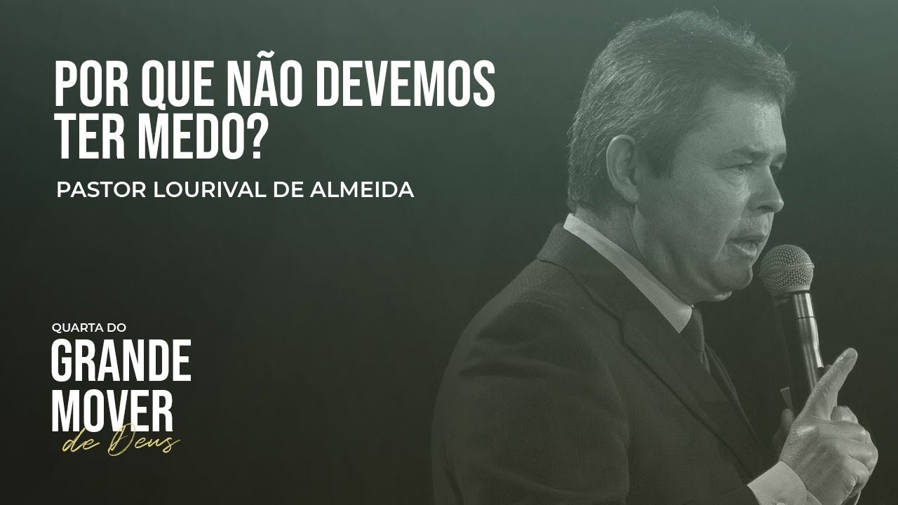 🔵POR QUE NÃO DEVEMOS TER MEDO? - Pastor Lourival de Almeida - Igreja Deus é Amor