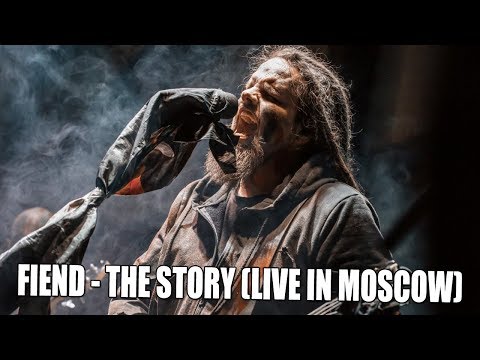 FIEND - THE STORY (LIVE IN MOSCOW)