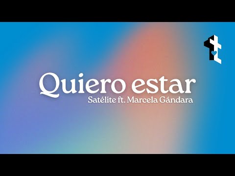 Quiero estar - Satélite feat. Marcela Gándara | Letra