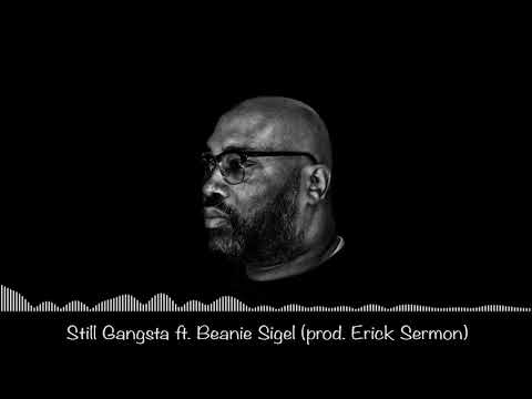 Still Gangsta ft. Beanie Sigel (prod. Erick Sermon)