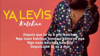 YA LEVIS   Katchua LYRICS OFFICIEL