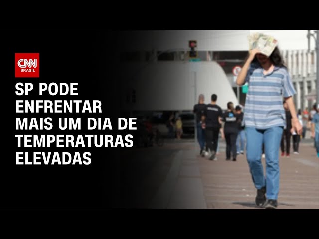 SP pode ter mais um dia de calor elevado após recorde pelo 2º dia consecutivo | AGORA CNN