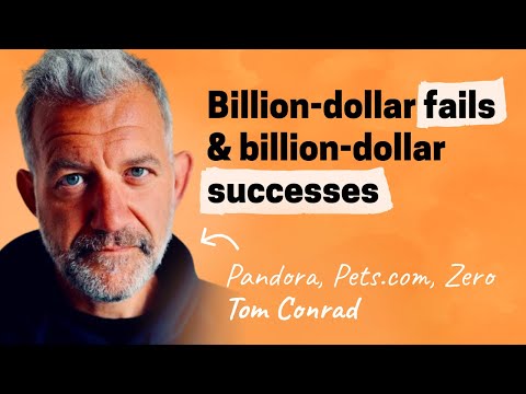 Billion dollar failures, and billion dollar success | Tom Conrad (Quibi, Pandora, Pets.com, Zero)
