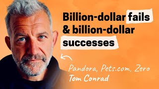 Billion dollar failures, and billion dollar success | Tom Conrad (Quibi, Pandora, Pets.com, Zero)