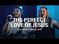 The Perfect Love Of Jesus  LO Worship Aodhán King Live