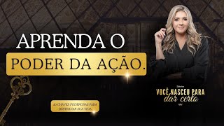 Dia 10/40 APRENDA O PODER DA AÇÃO.