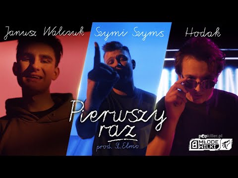 Janusz Walczuk, Szymi Szyms, Hodak - Pierwszy raz (prod. St. Elmo) [Popkiller Młode Wilki 8]