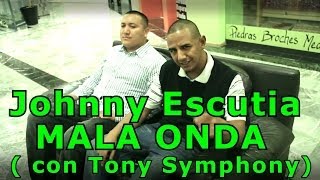 Johnny Escutia - Mala Onda con Tony Symphony OFICIAL