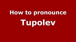 How to pronounce Tupolev