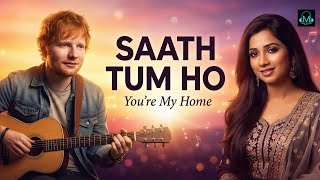 Download lagu Saath Tum Ho – You’re My Home | Romantic & Soulful Duet | Ed Sheeran × Shreya Ghoshal | TuneVerse mp3
