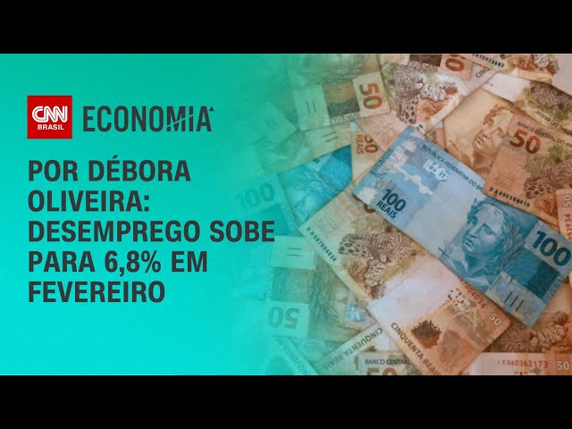 Análise: Desemprego sobe para 6,8% em fevereiro | LIVE CNN