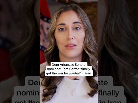 Dem Arkansas Senate nominee: Tom Cotton ‘finally got the war he wanted’ in Iran